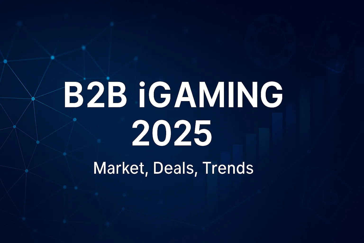 B2B iGaming 2025: online gambling market size, key B2B deals and trends to 2030